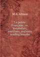 La petite Francaise; or, Vocabulary, exercises, and easy reading lessons, M.A. Allison 
