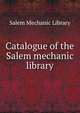 Catalogue of the Salem mechanic library, Salem Mechanic Library 