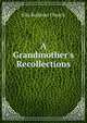 A Grandmother's Recollections, Ella Rodman Church 