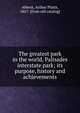The greatest park in the world, Palisades interstate park; its purpose, history and achievements, Abbott, Arthur Platts, 1867- [from old catalog] 