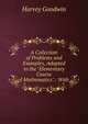 A Collection of Problems and Examples, Adapted to the "Elementary Course of Mathematics".: With ., Goodwin Harvey 