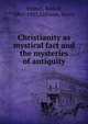 Christianity as mystical fact and the mysteries of antiquity, Steiner, Rudolf, 1861-1925,Collison, Harry 