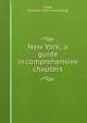 New York; a guide in comprehensive chapters, Childe, Cromwell. [from old catalog] 