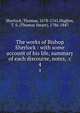 The works of Bishop Sherlock : with some account of his life, summary of each discourse, notes, &c., Sherlock, Thomas, 1678-1761,Hughes, T. S. (Thomas Smart), 1786-1847 