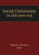 Social Christianity in the new era, Tiplady, Thomas, 1882- 