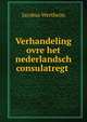 Verhandeling ovre het nederlandsch consulatregt ., Jacobus Wertheim 