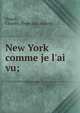 New York comme je l'ai vu;, Huard, Charles. [from old catalog] 