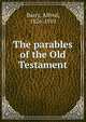 The parables of the Old Testament, Barry, Alfred, 1826-1910 