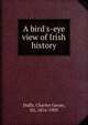 A bird's-eye view of Irish history, Duffy, Charles Gavan, Sir, 1816-1903 