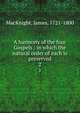 A harmony of the four Gospels : in which the natural order of each is preserved. 2, MacKnight, James, 1721-1800 