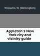 Appleton's New York city and vicinity guide, Williams, W. (Wellington) 