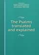 The Psalms translated and explained, Alexander, Joseph A. (Joseph Addison), 1809-1860,Hengstenberg, Ernst Wilhelm, 1802-1869 