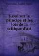 Essai sur le principe et les lois de la critique d'art, Fontaine, Andr?, 1869- 