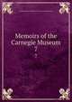 Memoirs of the Carnegie Museum. 7, Carnegie Institute. Board of Trustees,Carnegie Museum 