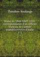 Rome en 1848-1849-1850: correspondance d'un officier fran?ais de l'arm?e exp?ditionnaire d'Italie, Theodore Boulange 