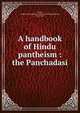 A handbook of Hindu pantheism : the Panchadasi, Acarya, Madhava Na (Madhava Narayana),Nandalala Dhola, 1840?-1887 