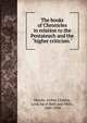 The books of Chronicles in relation to the Pentateuch and the "higher criticism.", Hervey, Arthur Charles, Lord, bp.of Bath and Wells, 1808-1894 