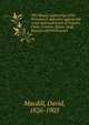 The Mosaic authorship of the Pentateuch defended against the views and arguments of Voltaire, Paine, Colenso, Reuss, Graf, Keunen and Wellhausen, Macdill, David, 1826-1903 