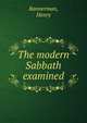 The modern Sabbath examined, Bannerman, Henry 