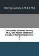 The works of James Hervey, M.A., late Rector of Weston Favell, in Northamptonshire. 2, Hervey, James, 1714-1758 