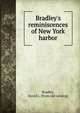 Bradley's reminiscences of New York harbor, Bradley, David L. [from old catalog] 