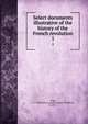 Select documents illustrative of the history of the French revolution. 1, Legg, L. G. Wickham (Leopold George Wickham), b. 1877 