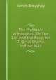 The Protector at Houghall, Or The Lily and the Rose: An Original Drama, in Four Acts, James Brayshay 