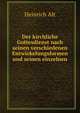 Der kirchliche Gottesdienst nach seinen verschiedenen Entwickelungsformen und seinen einzelnen ., Heinrich Alt 