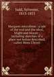 Margaret microform : a tale of the real and the ideal, blight and bloom ; including sketches of a place not before described, called Mons Christi, Judd, Sylvester, 1813-1853 