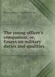 The young officer's companion; or, Essays on military duties and qualities, William Lennox L . Fitzgerald De-Ros 