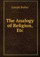 The Analogy of Religion, Etc, Joseph Butler 