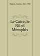 Le Caire, le Nil et Memphis, Migeon, Gaston, 1861-1930 