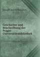 Geschichte und Beschreibung der Prager Universitatsbibliothek, Joseph Adolf Hanslick 