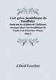 L`art grco-bouddhique du Gandhra. tude sur les origines de l`influence classique dans l`art bouddhique de l`Inde et de l`Extrme-Orient Tom 2, Alfred Foucher 