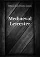 Mediaeval Leicester, Billson, C.J. (Charles James) 