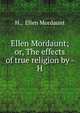 Ellen Mordaunt; or, The effects of true religion by - H, H., Ellen Mordaunt 