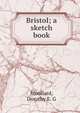 Bristol; a sketch book, Dorothy E. G. Woollard 