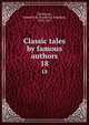 Classic tales by famous authors. 18, De Berard, Frederick B. (Frederick Brigham), 1853-1927 