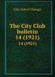 The City Club bulletin. 14 (1921), City club of Chicago 