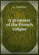 A grammar of the French tongue, G. Cambier 