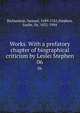 Works. With a prefatory chapter of biographical criticism by Leslei Stephen. 06, Richardson, Samuel, 1689-1761,Stephen, Leslie, Sir, 1832-1904 