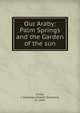 Our Araby: Palm Springs and the Garden of the sun, Chase, J. Smeaton (Joseph Smeaton), b. 1864 