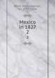 Mexico in 1827. 2, Ward, Henry George, Sir, 1797-1860 