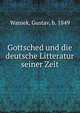 Gottsched und die deutsche Litteratur seiner Zeit, Waniek, Gustav, b. 1849 