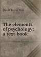 The elements of psychology; a text-book, David Jayne Hill 