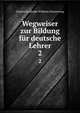 Wegweiser zur Bildung fr deutsche Lehrer. 2, Friedrich Adolph Wilhelm Diesterweg 