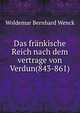 Das frankische Reich nach dem vertrage von Verdun(843-861), Woldemar Bernhard Wenck 