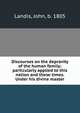 Discourses on the depravity of the human family; particularly applied to this nation and these times. Under his divine master, Landis, John, b. 1805 