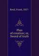 Plan of creation; or, Sword of truth, Reed, Frank, 1857- 