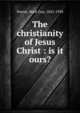 The christianity of Jesus Christ : is it ours?, Pearse, Mark Guy, 1842-1930 